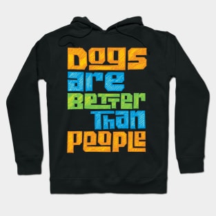 Dogs are Better than People for Pet Lovers Hoodie